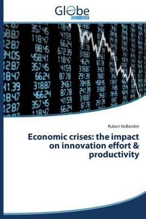 Economic Crises: The Impact on Innovation Effort & Productivity de Ruben Hollander