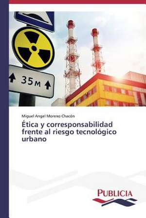 Etica y Corresponsabilidad Frente Al Riesgo Tecnologico Urbano: Literatura Fantastica y Funcion Social En Ricardo Piglia de Miguel Angel Moreno Chacón