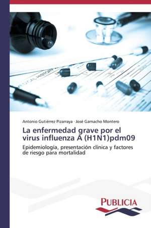 La Enfermedad Grave Por El Virus Influenza a (H1n1)Pdm09: Eciap de Antonio Gutiérrez Pizarraya