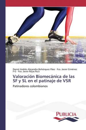 Valoracion Biomecanica de Las SF y SL En El Patinaje de Vsr: Colaboracion Publico-Privada En Gestion Sanitaria de Daniel Andrés Alejandro Bohórquez Páez