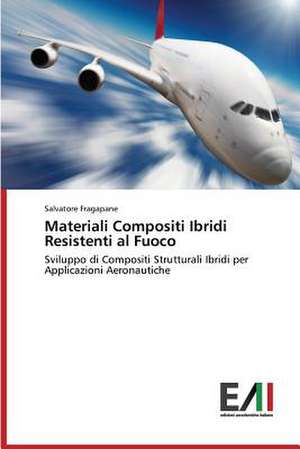 Materiali Compositi Ibridi Resistenti Al Fuoco: Caratterizzazione E Prestazioni de Salvatore Fragapane