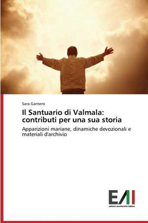 Il Santuario Di Valmala: Contributi Per Una Sua Storia de Sara Garnero