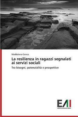 La Resilienza in Ragazzi Segnalati AI Servizi Sociali: Criticita E Sfide de Maddalena Genco