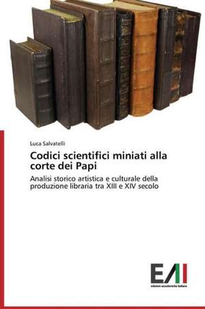 Codici Scientifici Miniati Alla Corte Dei Papi: Il de Luca Salvatelli