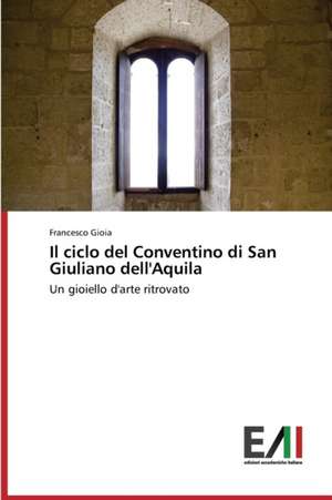 Il Ciclo del Conventino Di San Giuliano Dell'aquila: La Mission, Il Pubblico, Il Territorio de Francesco Gioia