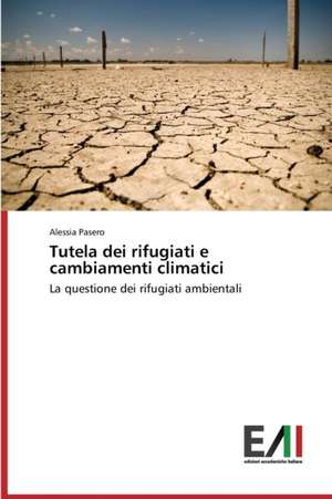 Tutela Dei Rifugiati E Cambiamenti Climatici: La Mission, Il Pubblico, Il Territorio de Alessia Pasero