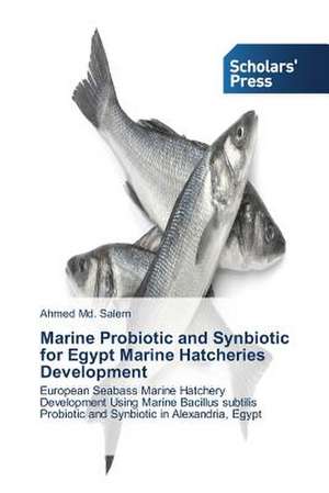 Marine Probiotic and Synbiotic for Egypt Marine Hatcheries Development de Ahmed Md. Salem