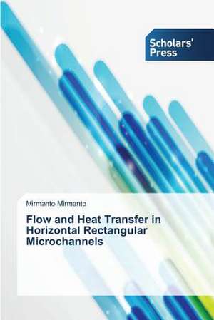 Flow and Heat Transfer in Horizontal Rectangular Microchannels de Mirmanto Mirmanto