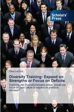 Diversity Training: Expand on Strengths or Focus on Deficits de Deat LaCour