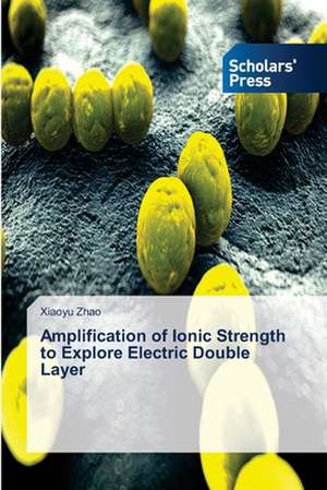 Amplification of Ionic Strength to Explore Electric Double Layer de Xiaoyu Zhao