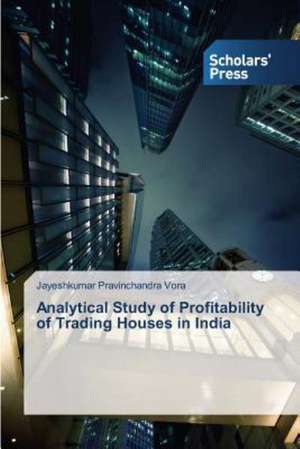 Analytical Study of Profitability of Trading Houses in India de Jayeshkumar Pravinchandra Vora