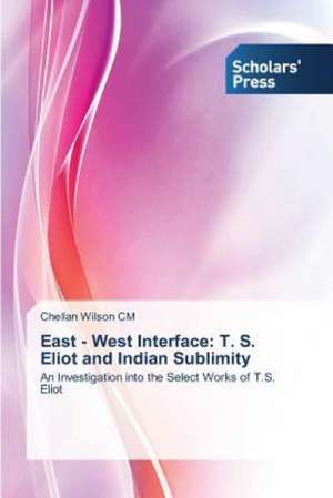 East - West Interface: T. S. Eliot and Indian Sublimity de Chellan Wilson CM