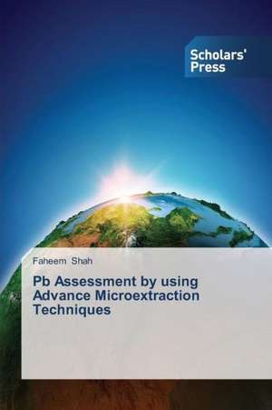 PB Assessment by Using Advance Microextraction Techniques: Conventional and Molecular Surveillance de Faheem Shah