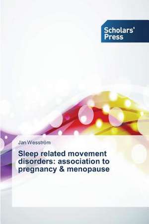 Sleep Related Movement Disorders: Association to Pregnancy & Menopause de Jan Wesström