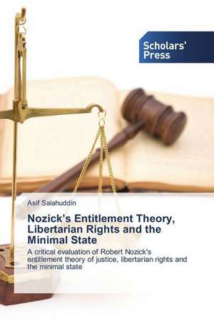 Nozick¿s Entitlement Theory, Libertarian Rights and the Minimal State de Asif Salahuddin