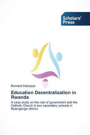 Education Decentralization in Rwanda de Barnabé Kabayiza