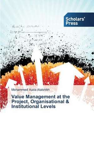 Value Management at the Project, Organisational & Institutional Levels de Mohammed Auda Alalshikh