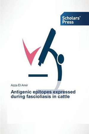 Antigenic Epitopes Expressed During Fascioliasis in Cattle: The Greek Experience de Azza El Amir