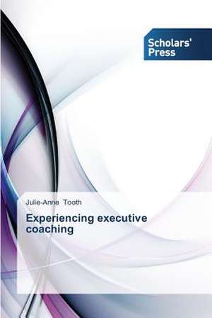 Experiencing Executive Coaching: Pedagogy, Professionalism and Vocationalism de Julie-Anne Tooth