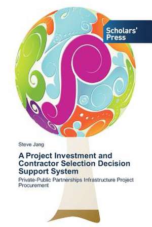 A Project Investment and Contractor Selection Decision Support System de Steve Jang