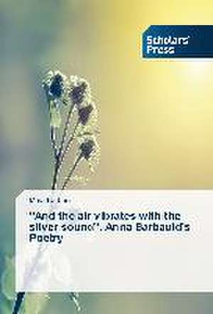 And the Air Vibrates with the Silver Sound. Anna Barbauld's Poetry: Pedagogy, Professionalism and Vocationalism de Mara Barbuni