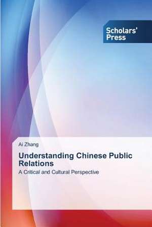 Understanding Chinese Public Relations de Ai Zhang