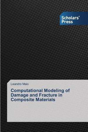 Computational Modeling of Damage and Fracture in Composite Materials de Leandro Maio