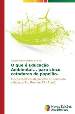 O Que E Educacao Ambiental... Para Cinco Catadores de Papelao.: Reconhecimento Contabil de Claudio Renato Moraes da Silva