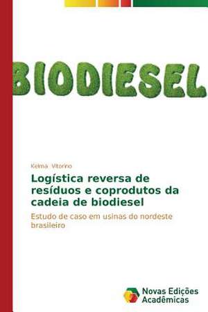 Logistica Reversa de Residuos E Coprodutos Da Cadeia de Biodiesel: A Nova Face Da Imigracao No Brasil de Kelma Vitorino