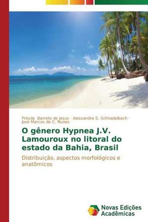 O Genero Hypnea J.V. Lamouroux No Litoral Do Estado Da Bahia, Brasil: Consequencias Da Escolha No Fluxo de Caixa de Priscila Barreto de Jesus