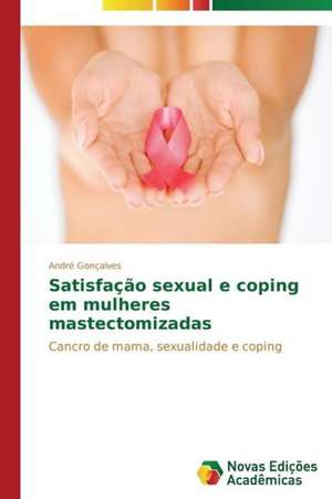 Satisfacao Sexual E Coping Em Mulheres Mastectomizadas: Estudo de Alteracoes Hepaticas de André Gonçalves