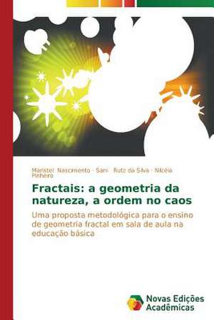 Fractais: A Geometria Da Natureza, a Ordem No Caos de Maristel Nascimento