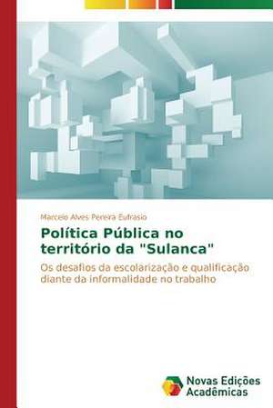 Politica Publica No Territorio Da Sulanca: Variacao Ou Mudanca? de Marcelo Alves Pereira Eufrasio