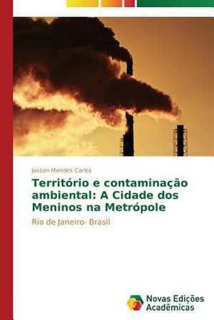 Territorio E Contaminacao Ambiental: A Cidade DOS Meninos Na Metropole de Jasson Mendes Carlos