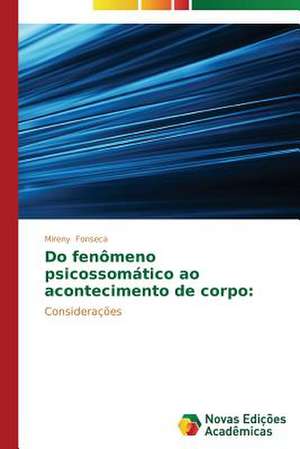 Do Fenomeno Psicossomatico Ao Acontecimento de Corpo: Nome de Um Amor Mais Digno Que a Solidariedade de Mireny Fonseca