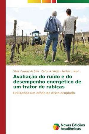 Avaliacao Do Ruido E Do Desempenho Energetico de Um Trator de Rabicas: Hva Hemmer Og Hva Fremmer Samhandling? de Silvia Ferreira da Silva