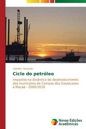 Ciclo Do Petroleo: Analise de Uma Complexa Relacao de Leandro Azevedo