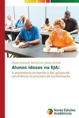 Alunos Idosos Na Eja: Analise de Uma Complexa Relacao de Cláudia Elizângela Barbosa dos Santos Almeida