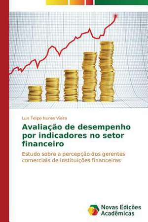 Avaliacao de Desempenho Por Indicadores No Setor Financeiro: Analises Das Interacoes Falantes E Ouvintes de Luis Felipe Nunes Vieira