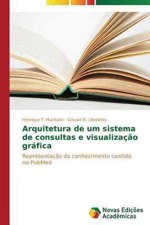 Arquitetura de Um Sistema de Consultas E Visualizacao Grafica: A Metamorfose Da Noticia de Henrique T. Machado