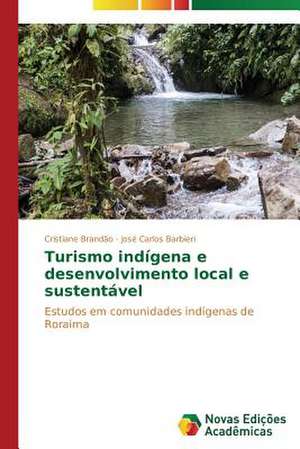 Turismo Indigena E Desenvolvimento Local E Sustentavel: Amar, Verbo Intransitivo, de Mario de Andrade de Cristiane Brandão