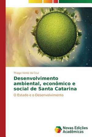 Desenvolvimento Ambiental, Economico E Social de Santa Catarina: Pressao E Interesses de Thiago Vizine da Cruz