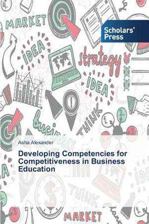 Developing Competencies for Competitiveness in Business Education de Asha Alexander