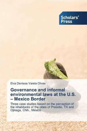 Governance and Informal Environmental Laws at the U.S. - Mexico Border: Learning Dialogue in Community de Elva Denisse Varela Olivas