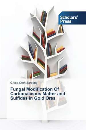 Fungal Modification of Carbonaceous Matter and Sulfides in Gold Ores: Poverty, Capacity and Urban School Reform de Grace Ofori-Sarpong