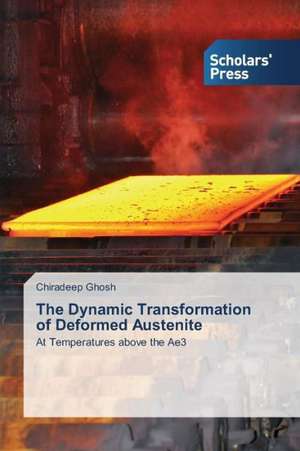 The Dynamic Transformation of Deformed Austenite de Chiradeep Ghosh