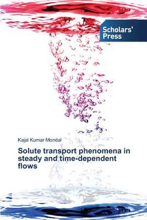 Solute Transport Phenomena in Steady and Time-Dependent Flows: A Gender Perspective de Kajal Kumar Mondal