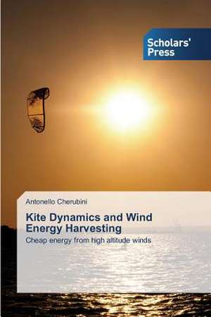 Kite Dynamics and Wind Energy Harvesting de Antonello Cherubini