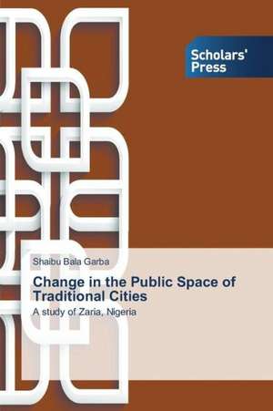 Change in the Public Space of Traditional Cities de Shaibu Bala Garba