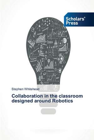 Collaboration in the Classroom Designed Around Robotics